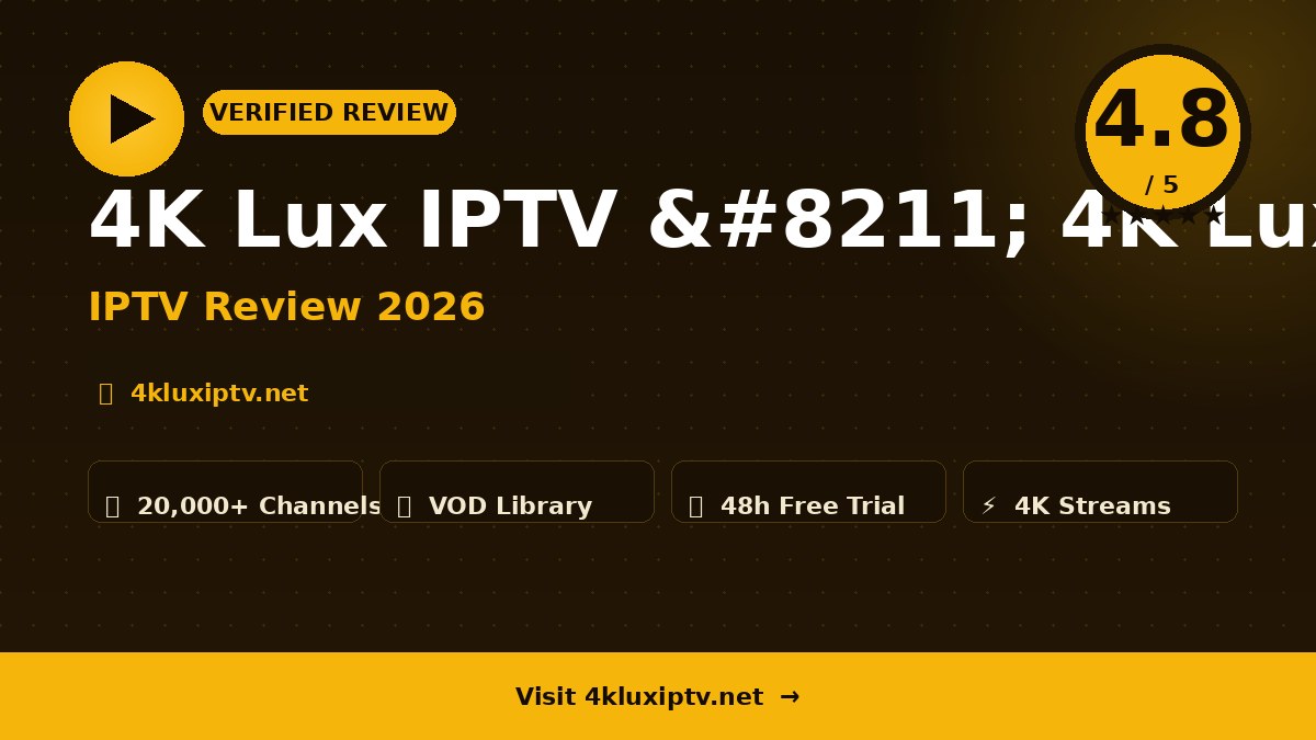 4K Lux IPTV – 4K Lux IPTV Review 2026