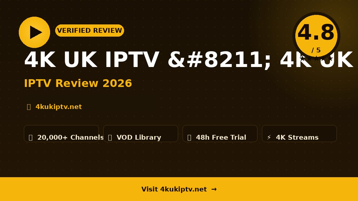 4K UK IPTV – 4K UK IPTV Review 2026